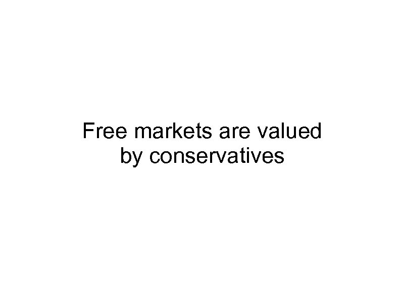 Free markets are valued by conservatives 