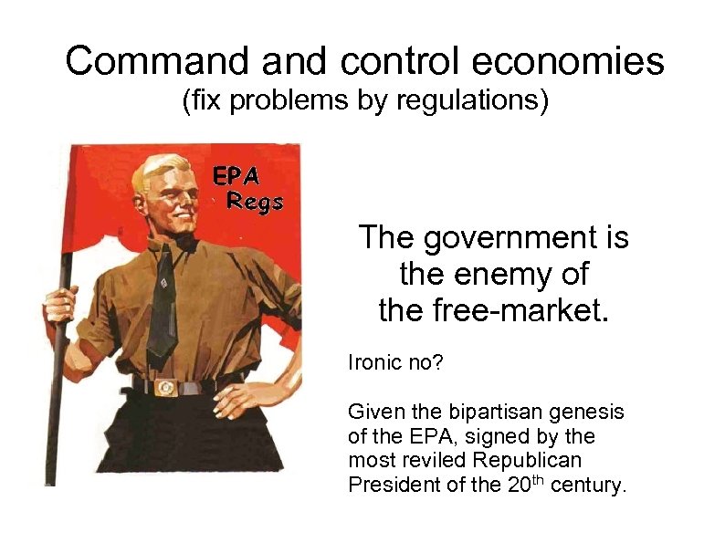 Command control economies (fix problems by regulations) The government is the enemy of the