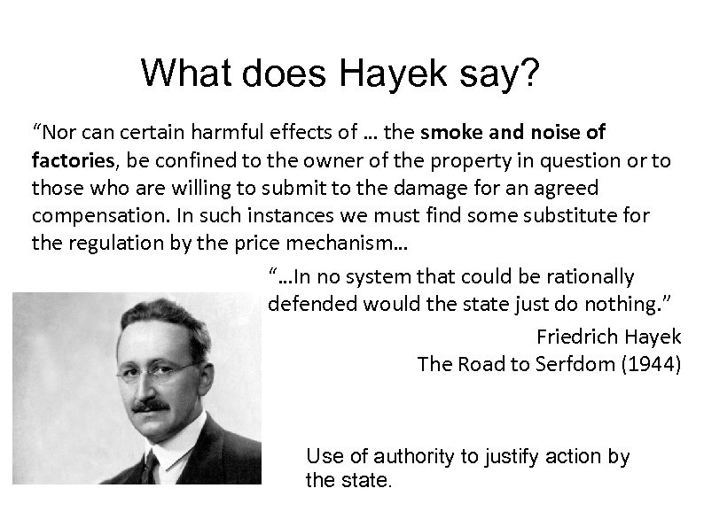 What does Hayek say? “Nor can certain harmful effects of … the smoke and
