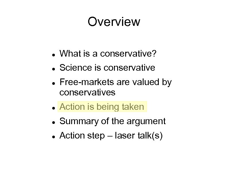 Overview What is a conservative? Science is conservative Free-markets are valued by conservatives Action