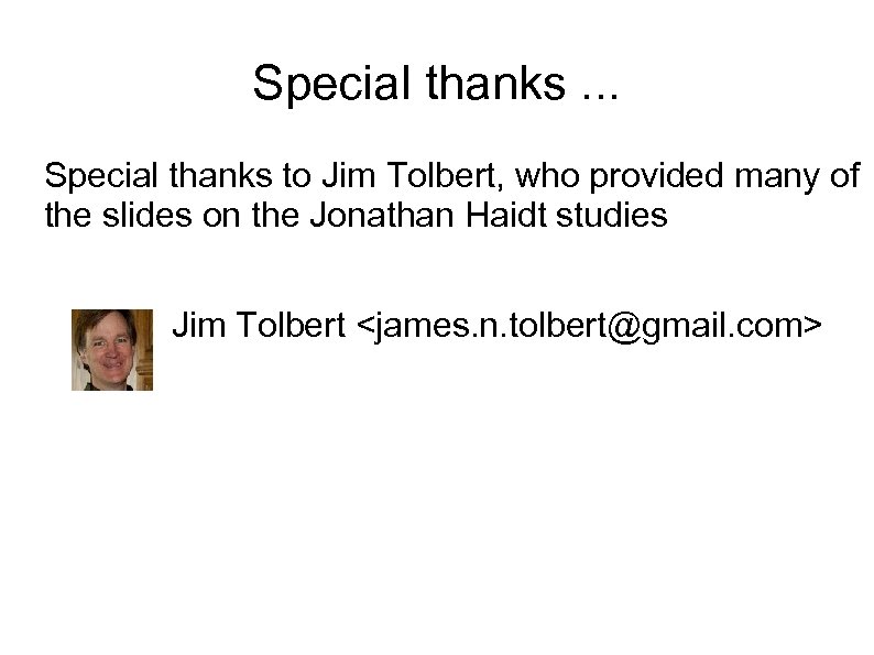 Special thanks. . . Special thanks to Jim Tolbert, who provided many of the