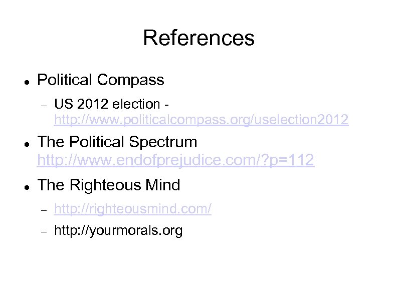 References Political Compass US 2012 election http: //www. politicalcompass. org/uselection 2012 The Political Spectrum