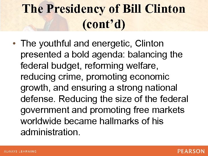The Presidency of Bill Clinton (cont’d) • The youthful and energetic, Clinton presented a