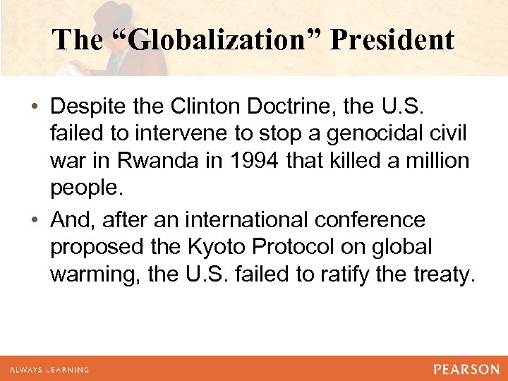 The “Globalization” President • Despite the Clinton Doctrine, the U. S. failed to intervene