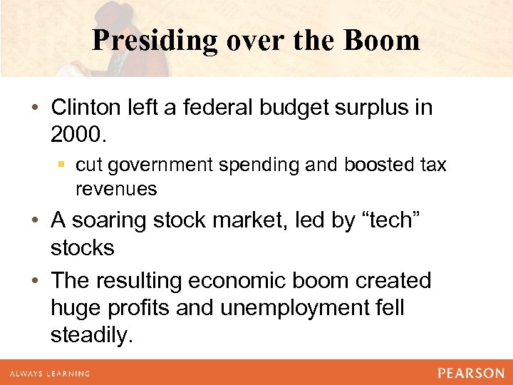 Presiding over the Boom • Clinton left a federal budget surplus in 2000. §
