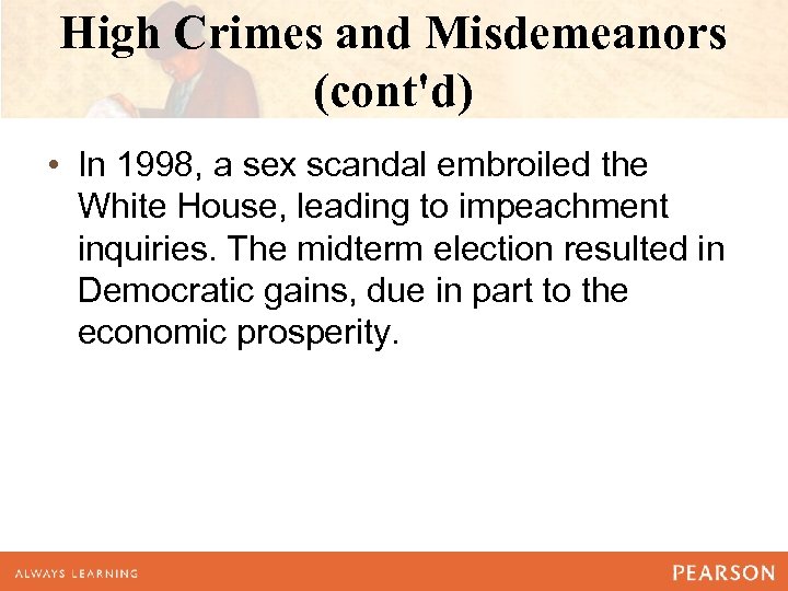 High Crimes and Misdemeanors (cont'd) • In 1998, a sex scandal embroiled the White