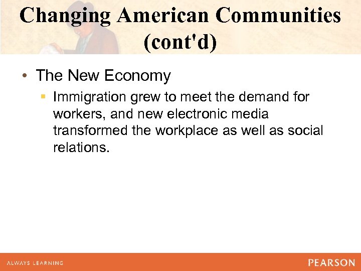 Changing American Communities (cont'd) • The New Economy § Immigration grew to meet the