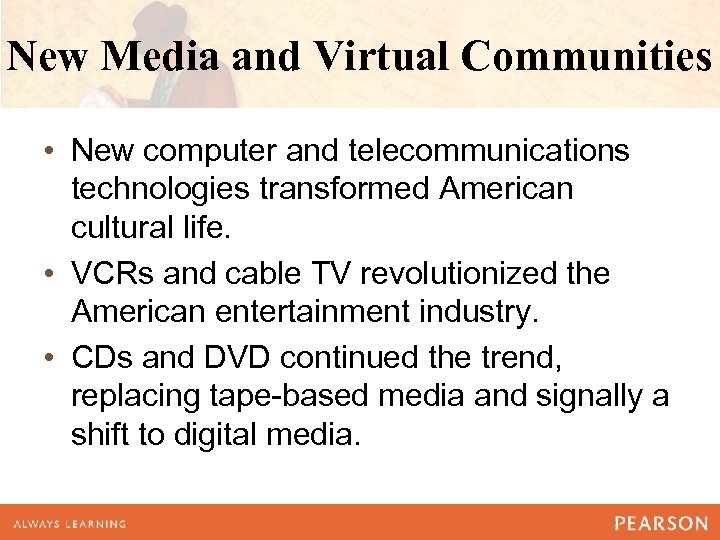 New Media and Virtual Communities • New computer and telecommunications technologies transformed American cultural