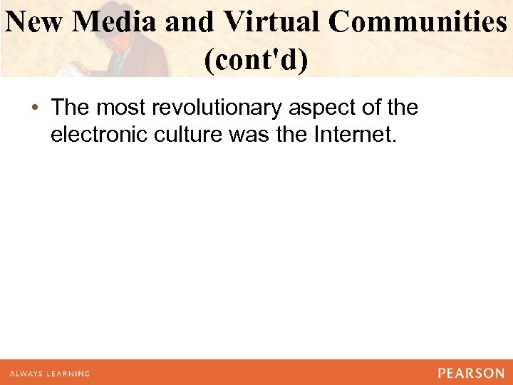 New Media and Virtual Communities (cont'd) • The most revolutionary aspect of the electronic