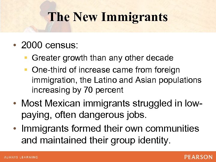 The New Immigrants • 2000 census: § Greater growth than any other decade §