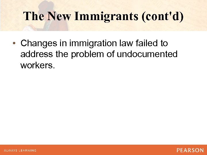 The New Immigrants (cont'd) • Changes in immigration law failed to address the problem