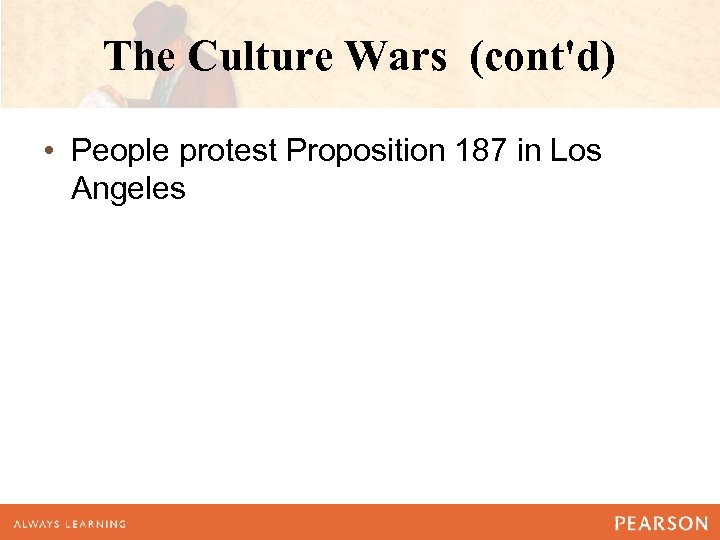 The Culture Wars (cont'd) • People protest Proposition 187 in Los Angeles 