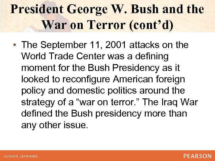 President George W. Bush and the War on Terror (cont’d) • The September 11,