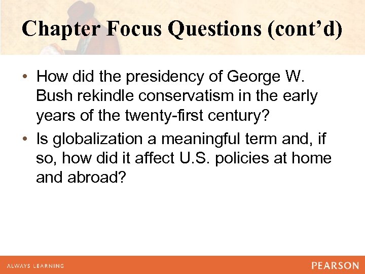 Chapter Focus Questions (cont’d) • How did the presidency of George W. Bush rekindle