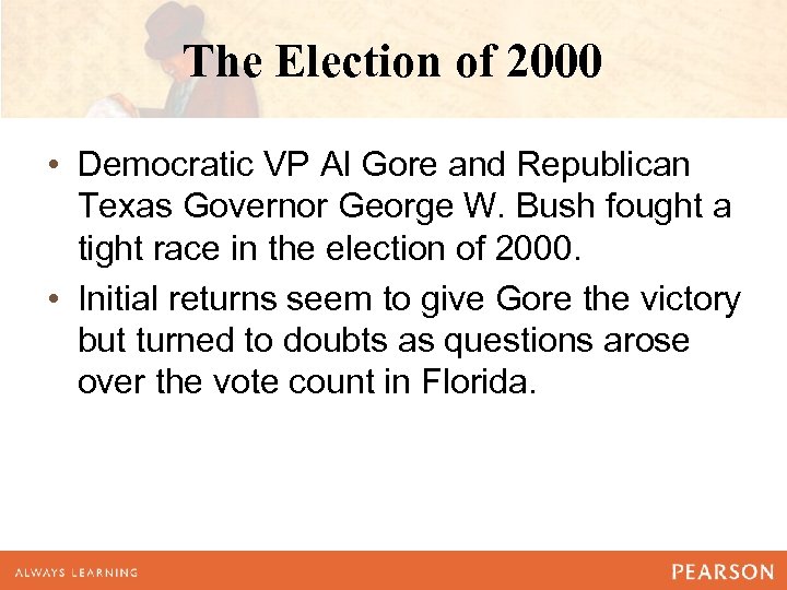 The Election of 2000 • Democratic VP Al Gore and Republican Texas Governor George