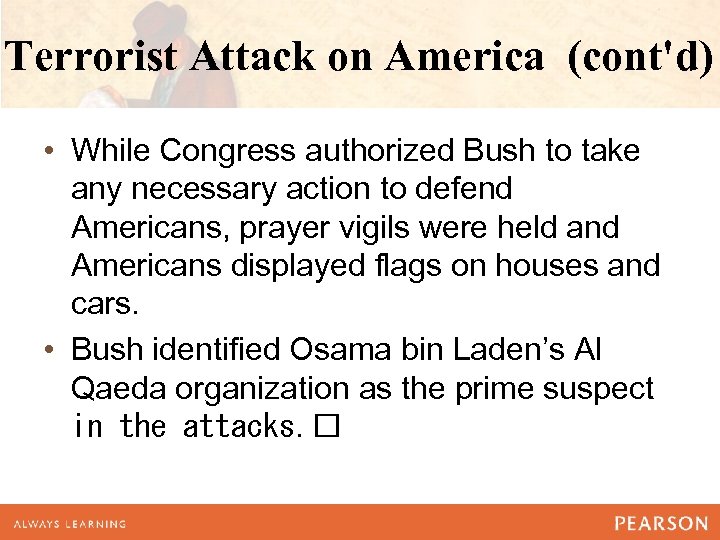Terrorist Attack on America (cont'd) • While Congress authorized Bush to take any necessary
