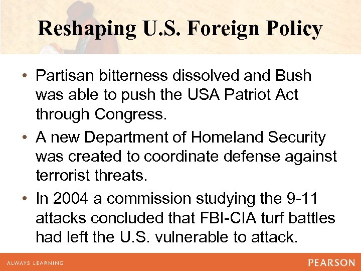 Reshaping U. S. Foreign Policy • Partisan bitterness dissolved and Bush was able to