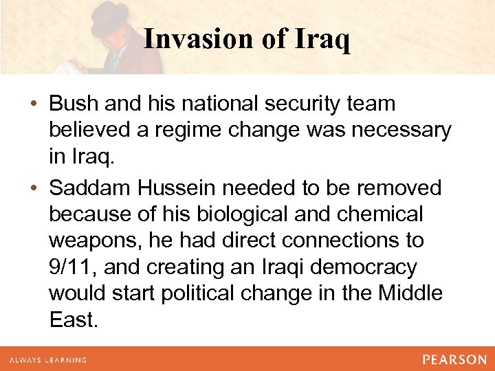 Invasion of Iraq • Bush and his national security team believed a regime change
