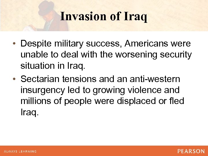 Invasion of Iraq • Despite military success, Americans were unable to deal with the