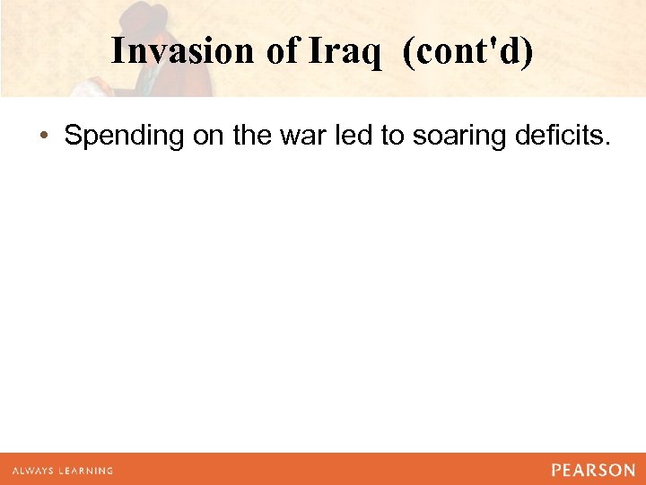Invasion of Iraq (cont'd) • Spending on the war led to soaring deficits. 