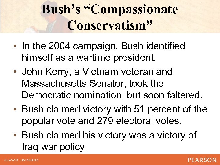 Bush’s “Compassionate Conservatism” • In the 2004 campaign, Bush identified himself as a wartime