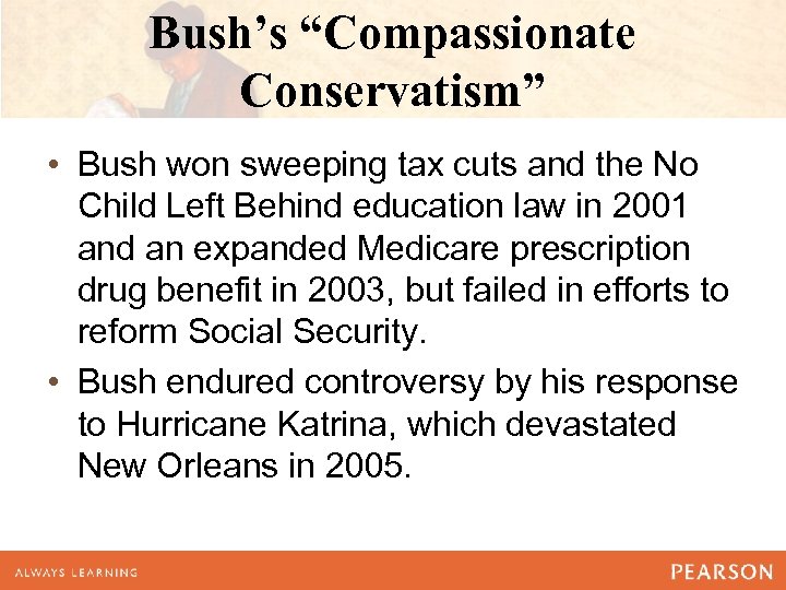 Bush’s “Compassionate Conservatism” • Bush won sweeping tax cuts and the No Child Left