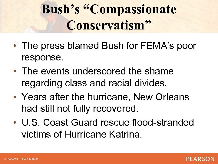 Bush’s “Compassionate Conservatism” • The press blamed Bush for FEMA’s poor response. • The