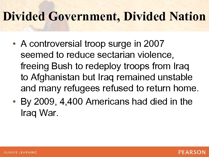 Divided Government, Divided Nation • A controversial troop surge in 2007 seemed to reduce