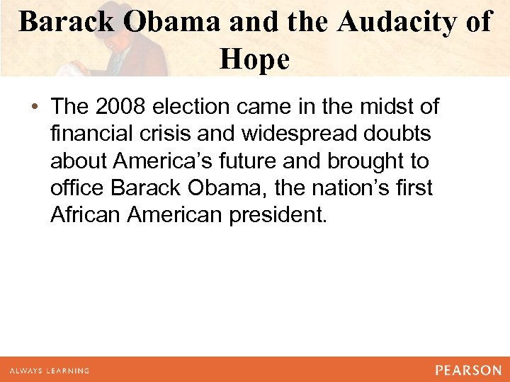 Barack Obama and the Audacity of Hope • The 2008 election came in the