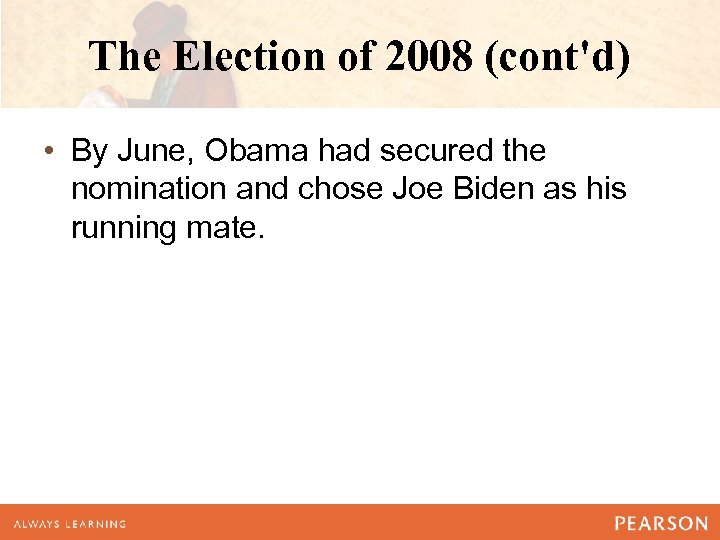 The Election of 2008 (cont'd) • By June, Obama had secured the nomination and