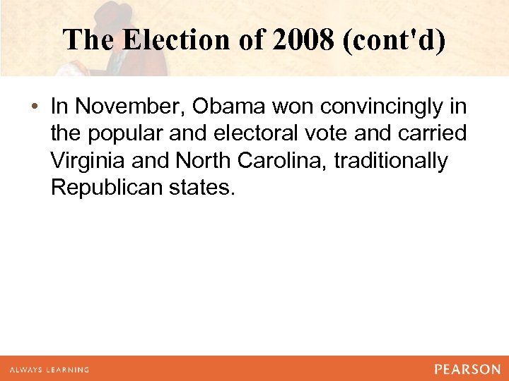 The Election of 2008 (cont'd) • In November, Obama won convincingly in the popular