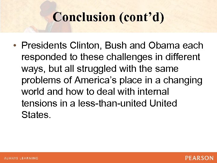 Conclusion (cont’d) • Presidents Clinton, Bush and Obama each responded to these challenges in