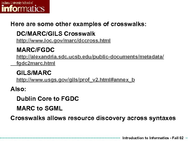 Here are some other examples of crosswalks: DC/MARC/GILS Crosswalk http: //www. loc. gov/marc/dccross. html