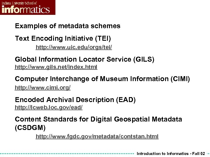 Examples of metadata schemes Text Encoding Initiative (TEI) http: //www. uic. edu/orgs/tei/ Global Information