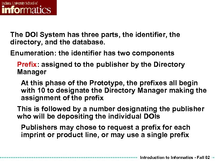 The DOI System has three parts, the identifier, the directory, and the database. Enumeration: