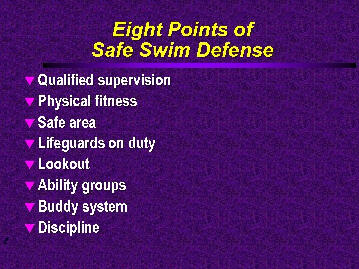 Eight Points of Safe Swim Defense t Qualified supervision t Physical fitness t Safe