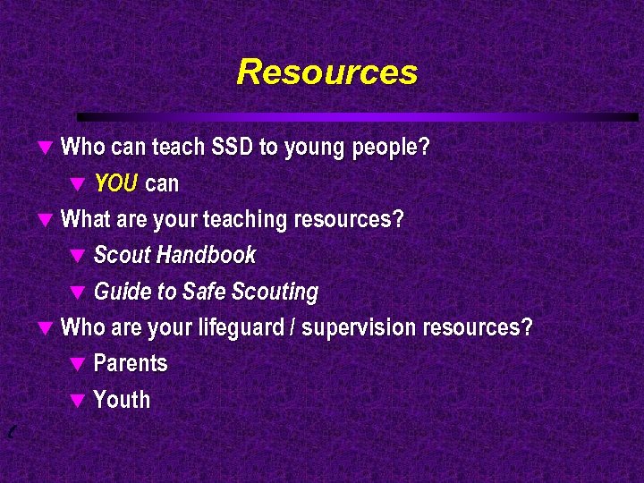 Resources Who can teach SSD to young people? t YOU can t What are