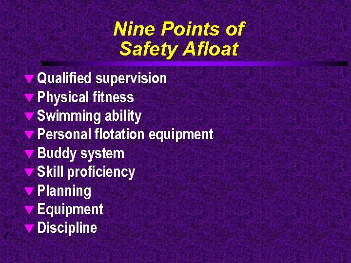 Nine Points of Safety Afloat t Qualified supervision t Physical fitness t Swimming ability