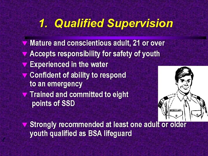 1. Qualified Supervision Mature and conscientious adult, 21 or over t Accepts responsibility for