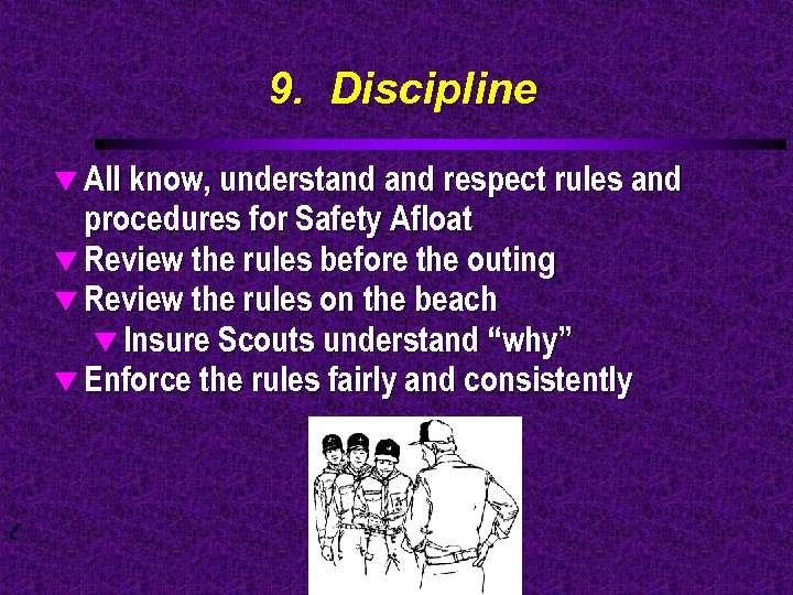 9. Discipline t All know, understand respect rules and procedures for Safety Afloat t
