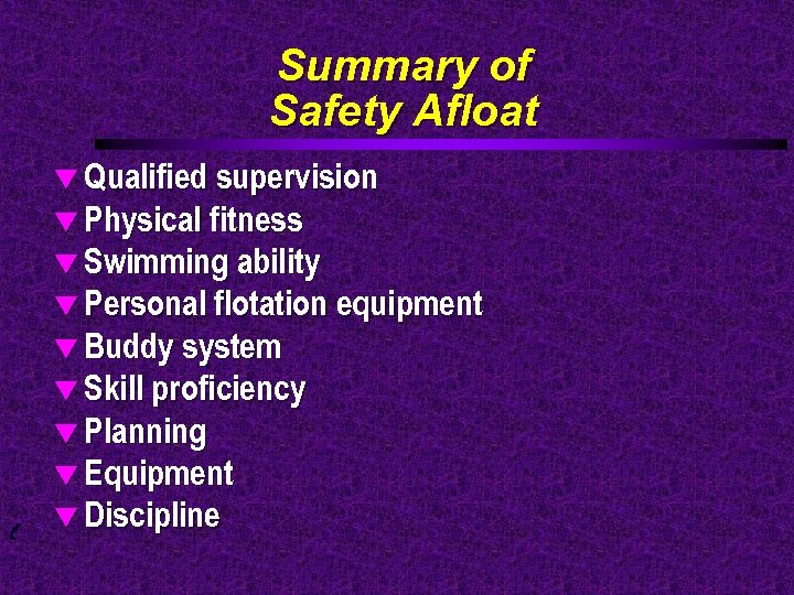 Summary of Safety Afloat t Qualified supervision t Physical fitness t Swimming ability t