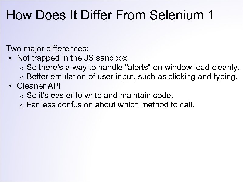 How Does It Differ From Selenium 1 Two major differences: • Not trapped in