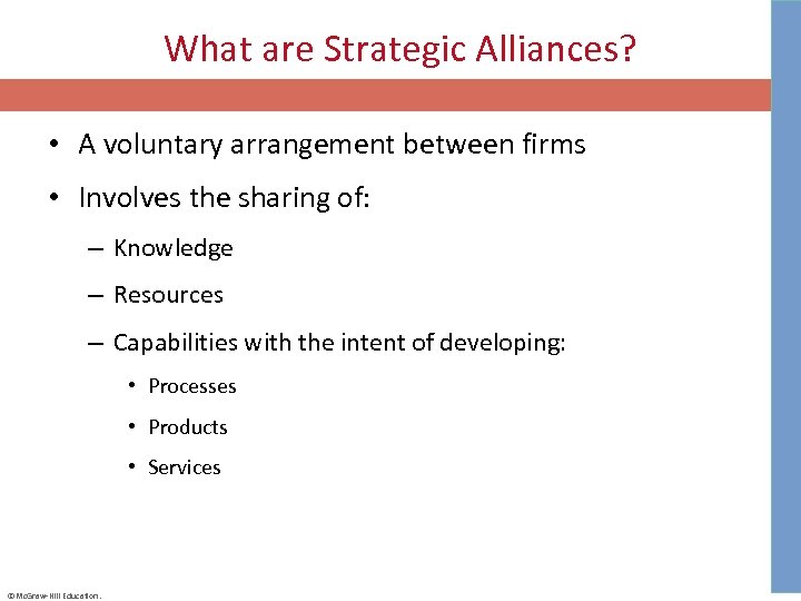What are Strategic Alliances? • A voluntary arrangement between firms • Involves the sharing