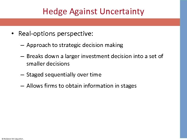 Hedge Against Uncertainty • Real-options perspective: – Approach to strategic decision making – Breaks