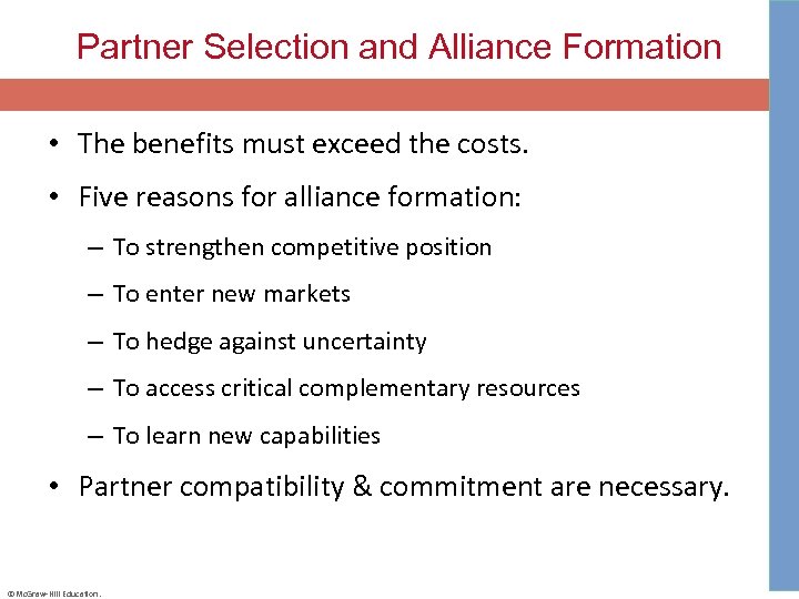 Partner Selection and Alliance Formation • The benefits must exceed the costs. • Five