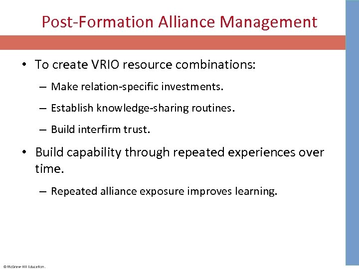 Post-Formation Alliance Management • To create VRIO resource combinations: – Make relation-specific investments. –