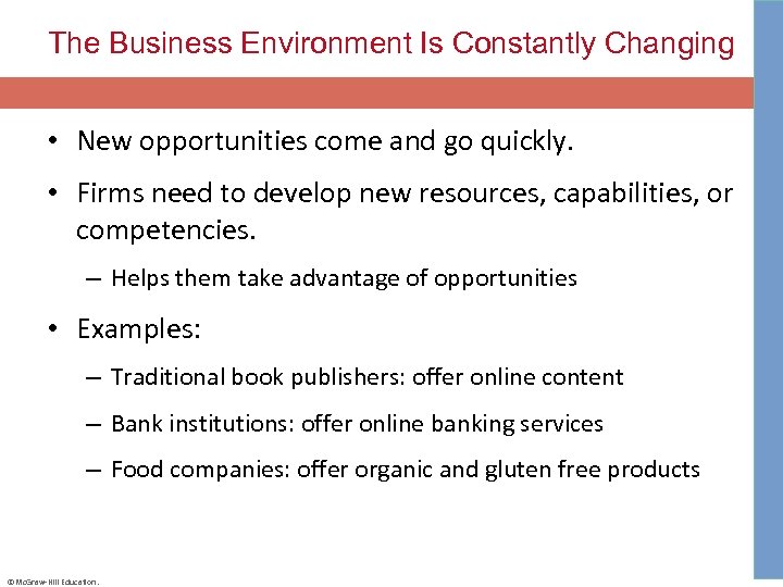 The Business Environment Is Constantly Changing • New opportunities come and go quickly. •