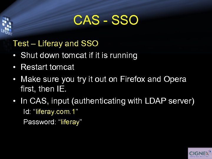 CAS - SSO Test – Liferay and SSO • Shut down tomcat if it