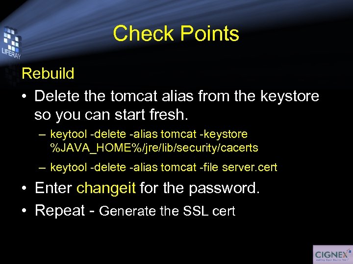 Check Points Rebuild • Delete the tomcat alias from the keystore so you can
