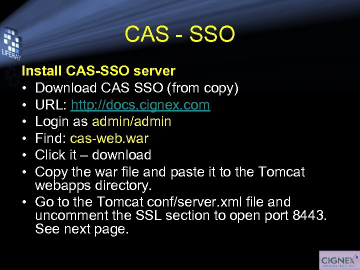 CAS - SSO Install CAS-SSO server • Download CAS SSO (from copy) • URL: